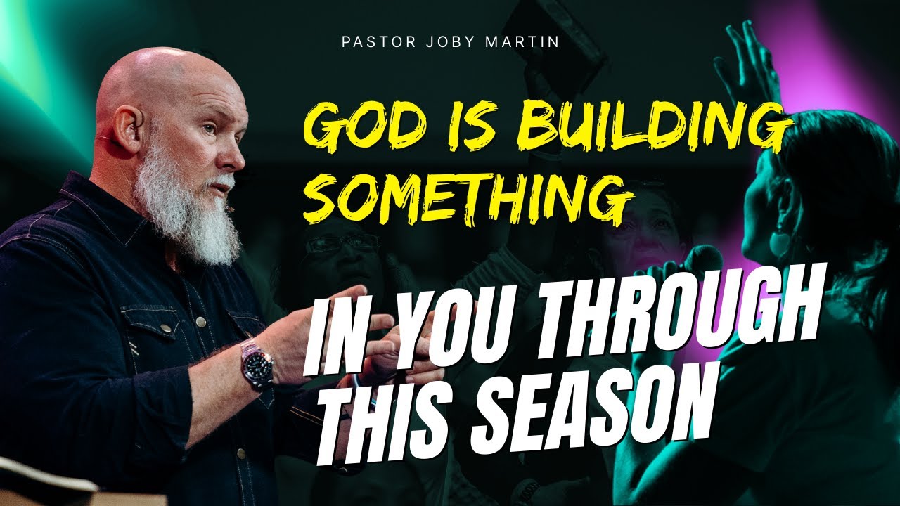 Pastor Joby Martin 2026 - God Is Building Something in You Through This Season