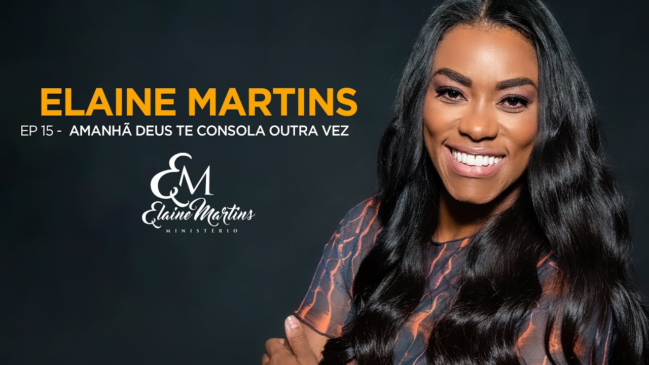 Elaine Martins | Episódio 15 | Amanhã Deus Te Consola Outra Vez