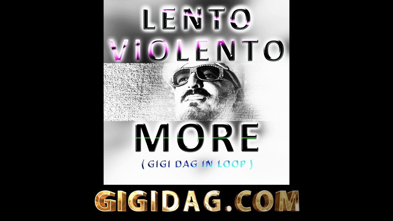 Lento Violento - More ( Gigi Dag in Loop )