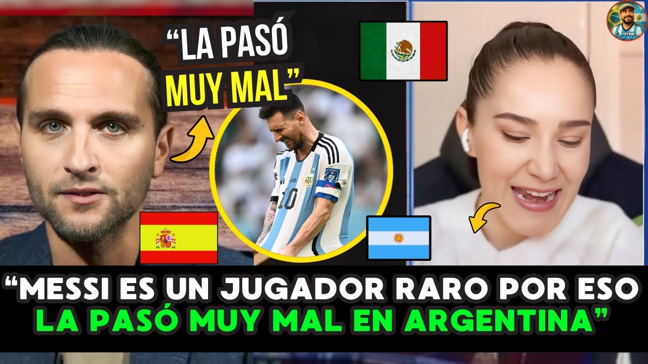 🇲🇽🇪🇸🔥 MEXICANOS y GALLEGOS: “MESSI la PASÓ MUY MAL en ARGENTINA por su FORMA RARA de SER” 