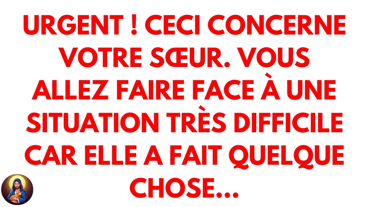 🚨URGENT ! Ceci concerne votre sœur. Vous allez faire face à une situation très difficile car elle...
