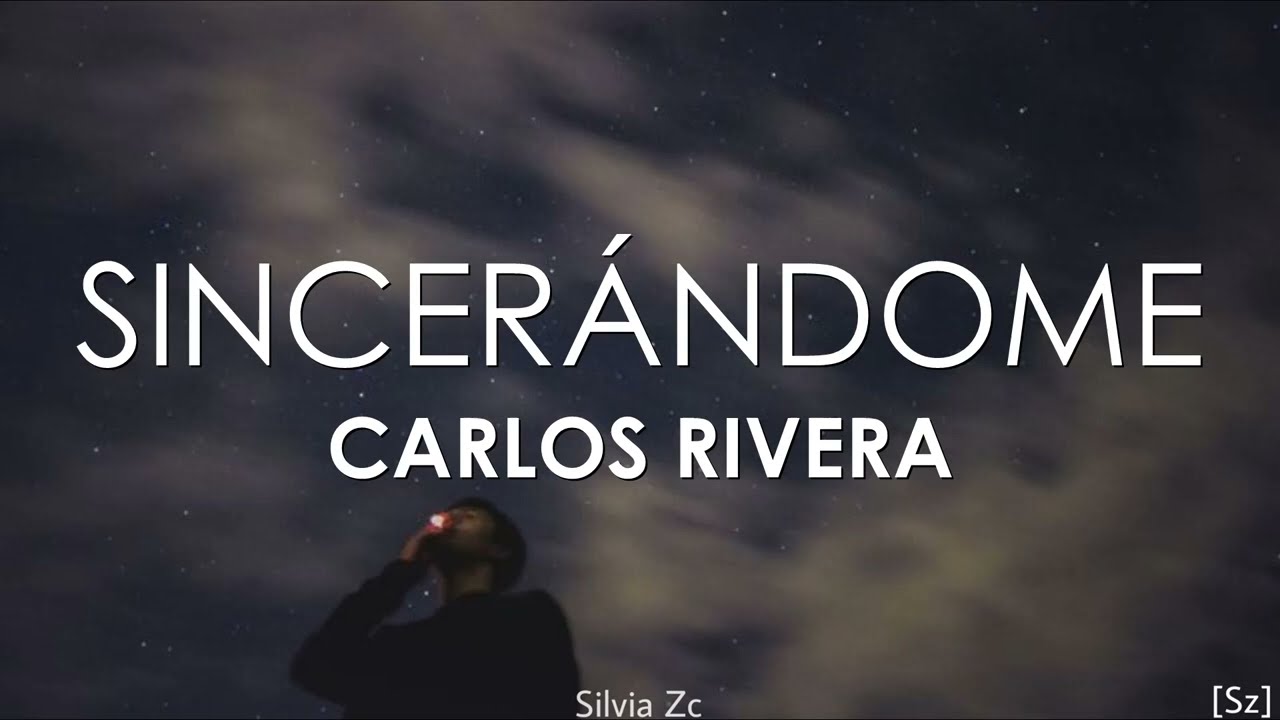 Carlos Rivera - Sincerándome (Letra)