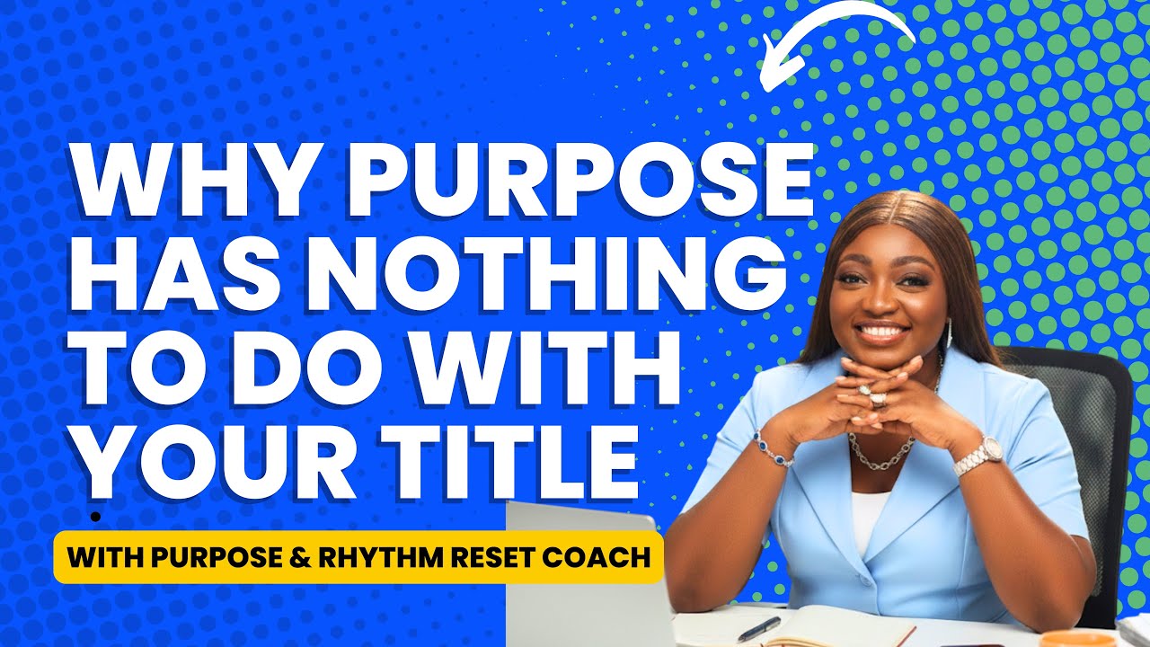 The Real Meaning of Purpose - Coach Pelumi Adeuyi