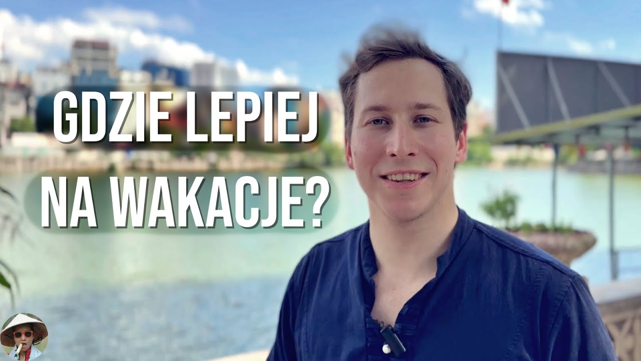 Gdzie spędzić urlop: Tajlandia czy Wietnam? Szczera rozmowa z @Zobaczyć świat​