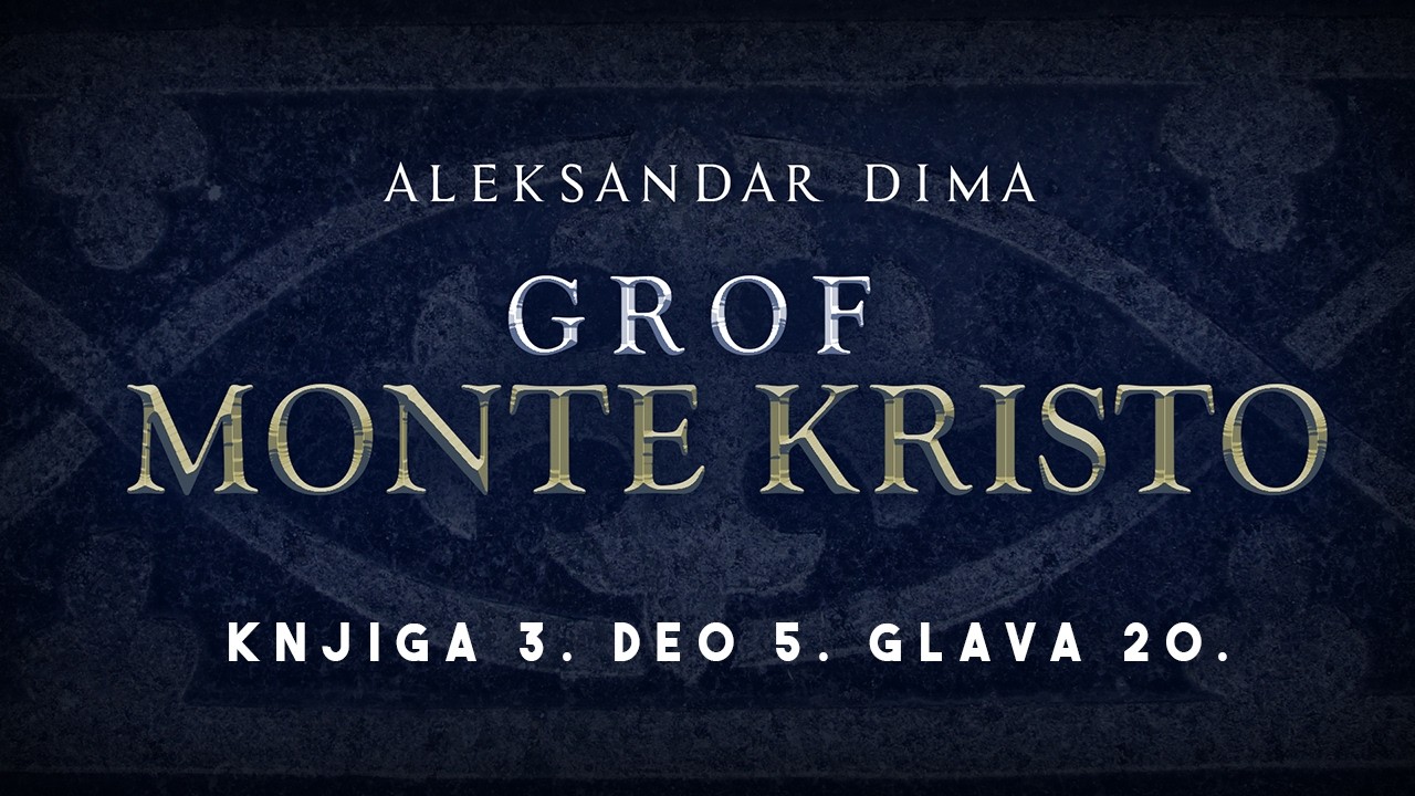 Aleksandar Dima - Grof Monte Kristo - audio knjiga na srpskom jeziku - Knjiga 3. Deo 5. Glava 20.