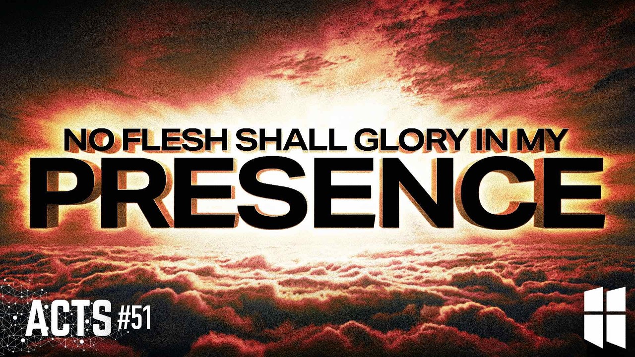 No Flesh Shall Glory in My Presence (Acts #51) | Pastor Shane Idleman