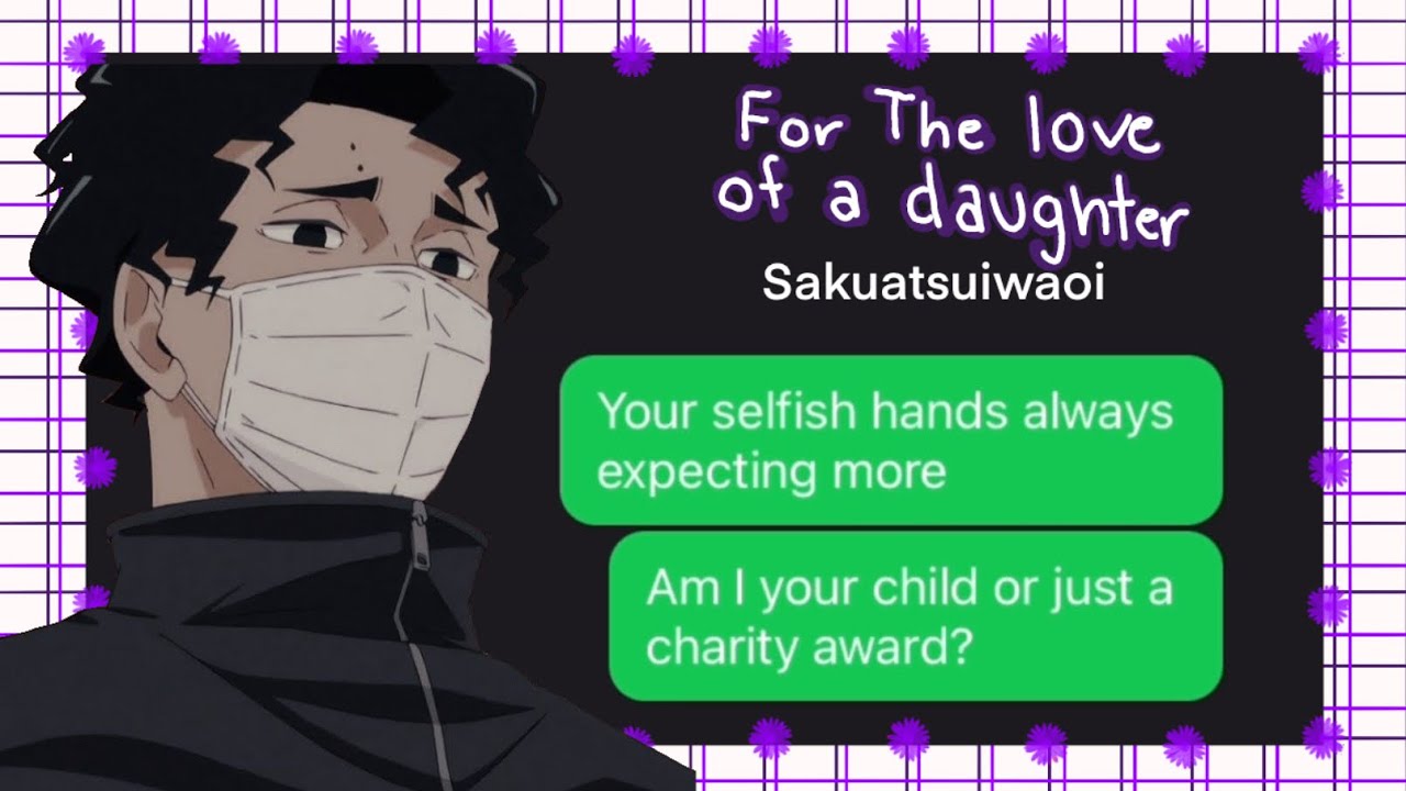 For the love of a daughter Sakusa angst|| Haikyuu Text Lyric Prank || Sakuatsuiwaoi