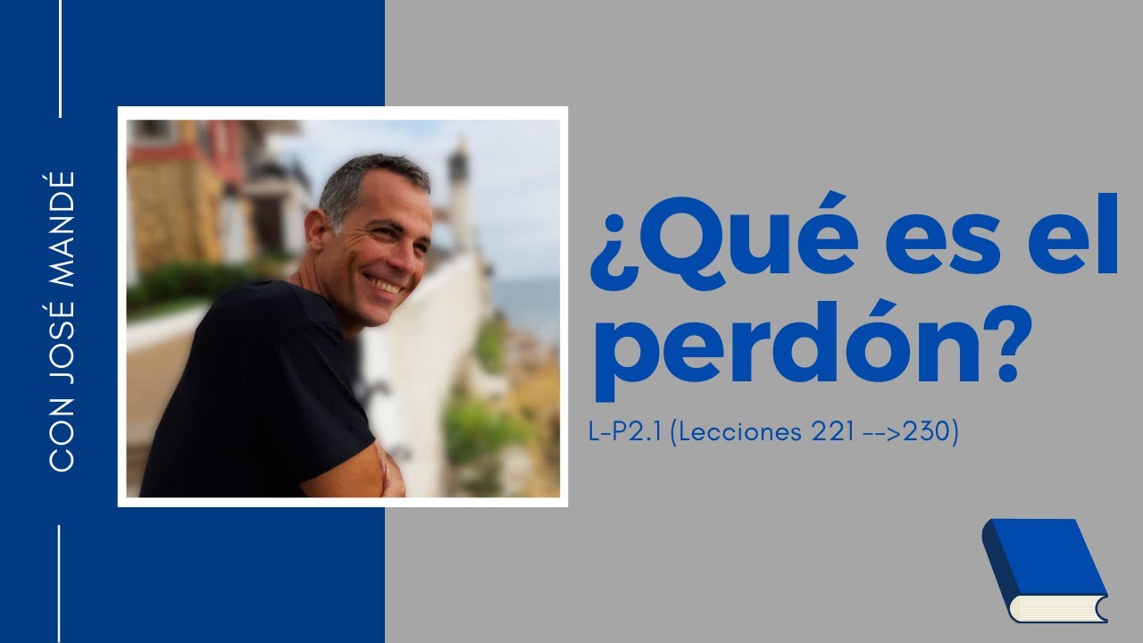 Lección P2 UCDM ¿Qué es el perdón? Un curso de milagros.