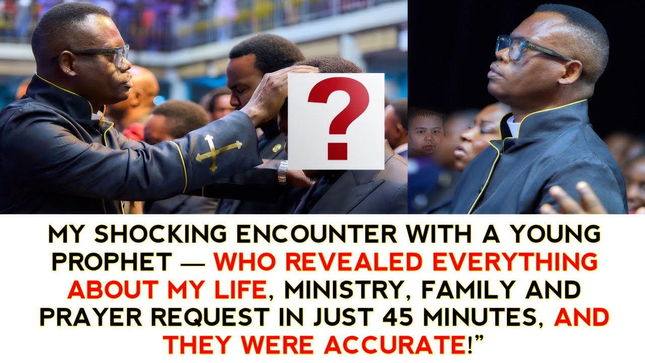 MY SHOCKING ENCOUNTER WITH A YOUNG PROPHET WHO REVEALED EVERYTHING ABOUT MY LIFE,MINISTRY AND FAMILY