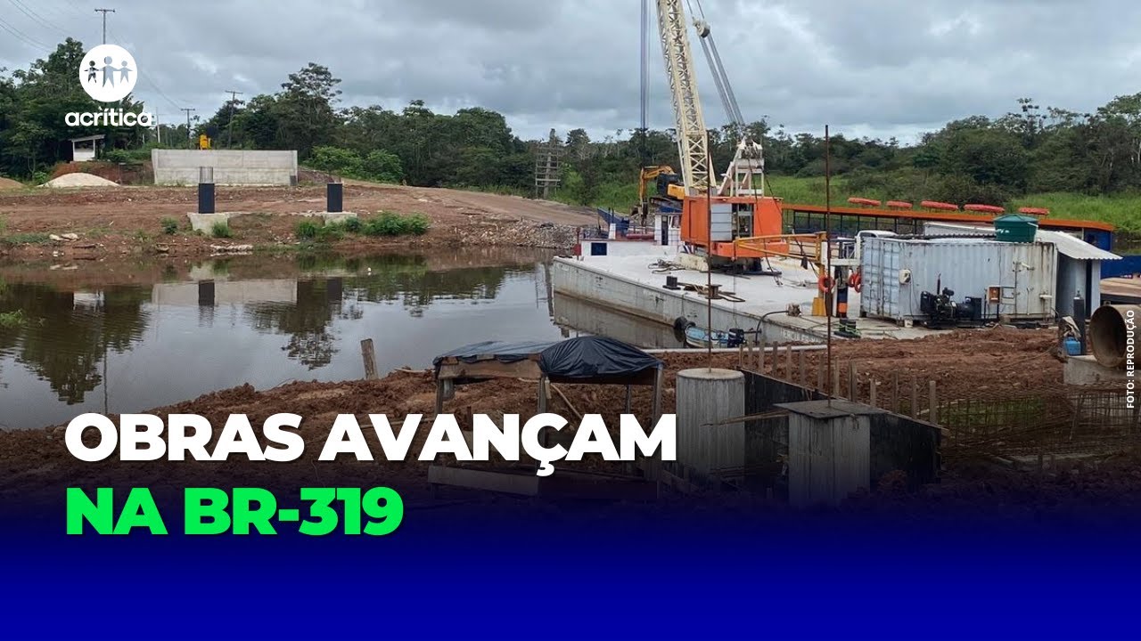 BR-319: OBRAS NA PONTE SOBRE O RIO CURUÇÁ AVANÇAM