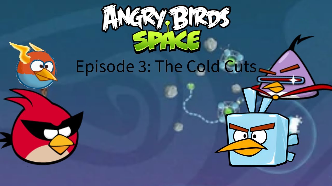 Angry Birds Space Episode 3: The Cold Cuts