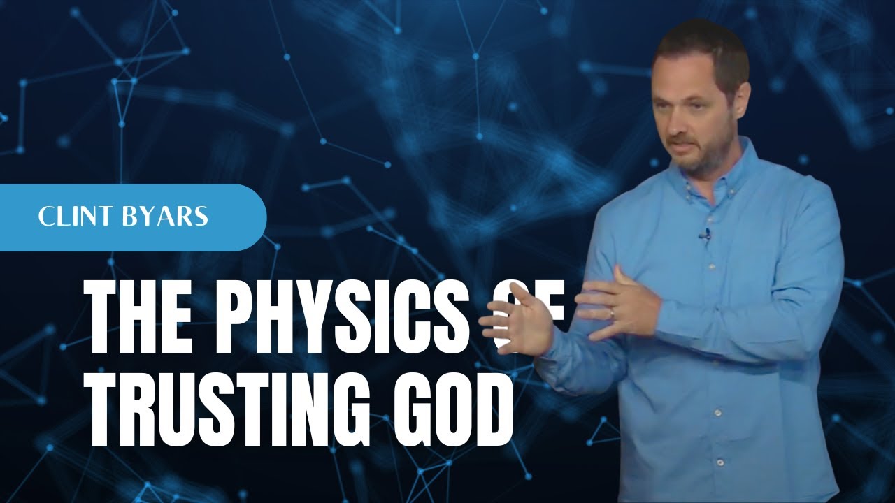The Physics of Trusting God | Pastor Clint Byars