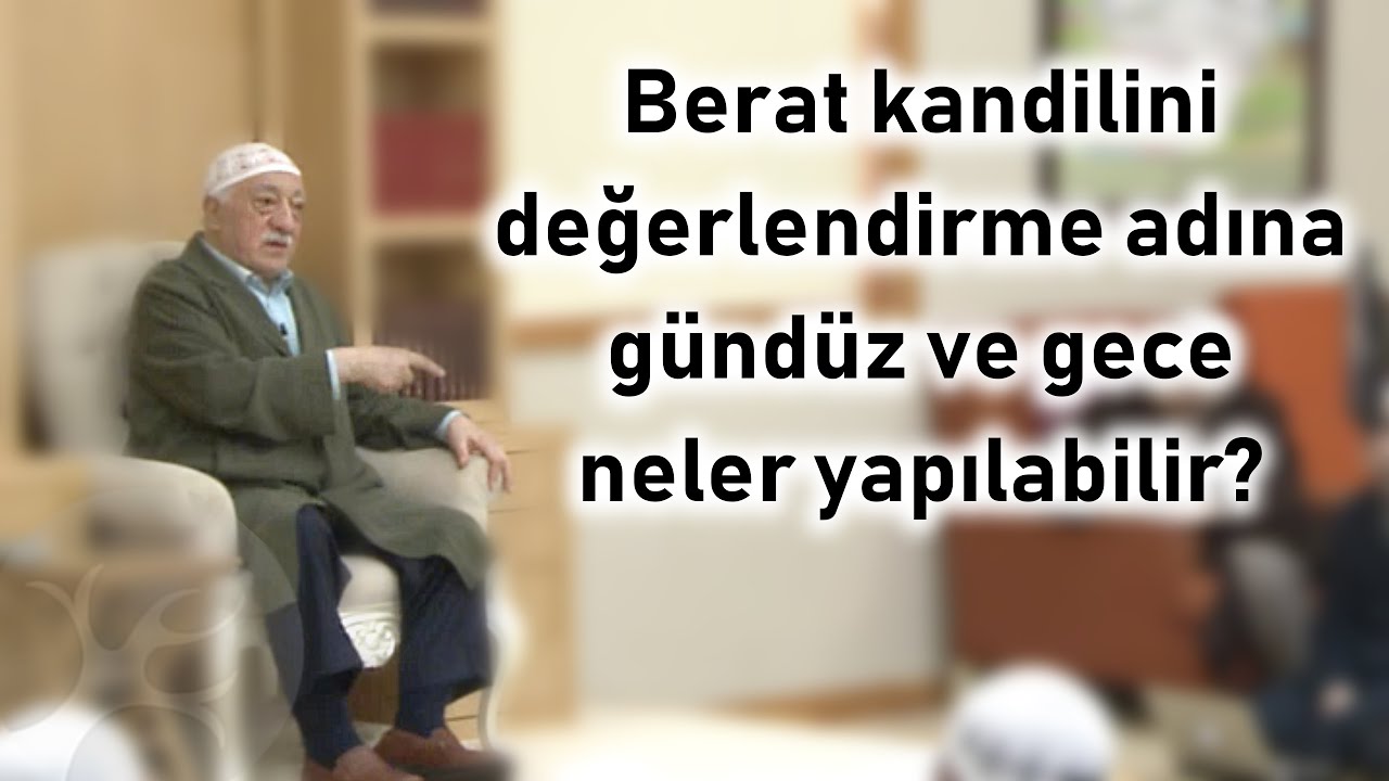 Berat Kandilinin gece ve g&uuml;nd&uuml;z&uuml;nde neler yapılabilir? | Kutlu Geceler | M. Fethullah G&uuml;len