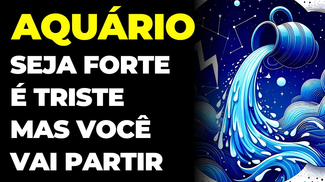 AQUÁRIO: 😢 VOCÊ VAI EMBORA EM BREVE | SEJA FORTE | É TRISTE, MAS É SUA HORA DE PARTIR...