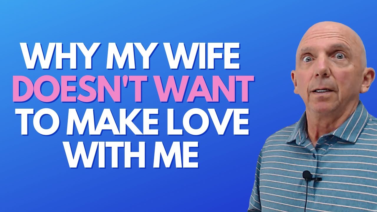 Why Doesn't My Wife Want To Make Love With Me?