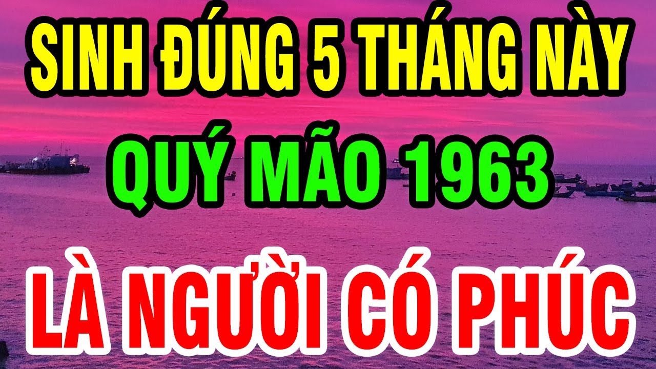 Tuổi Quý Mão 1963 Sinh Đúng Tháng này được Hưởng Lộc Trời - Về Già Phát Tài Rực Rỡ, sống an nhàn