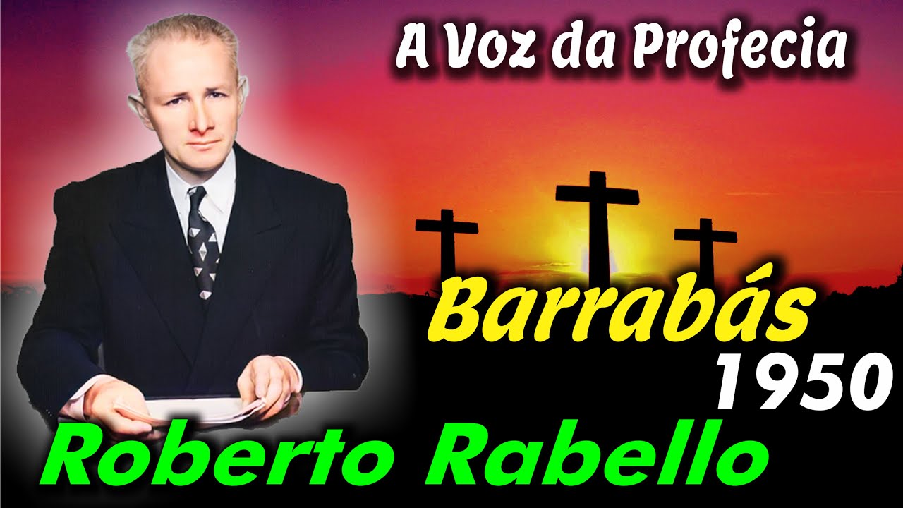Roberto Rabello - O que não disseram sobre Barrabás - A Voz da Profecia -  Arautos do Rei