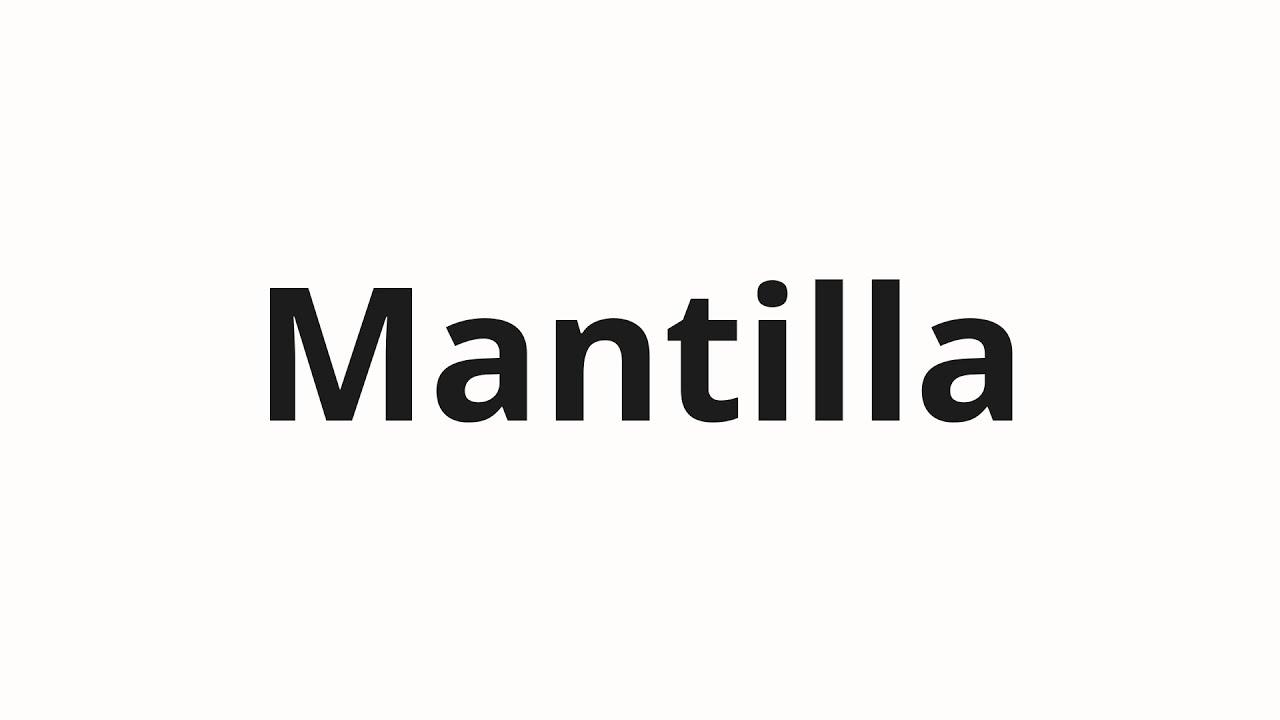 How to pronounce Mantilla