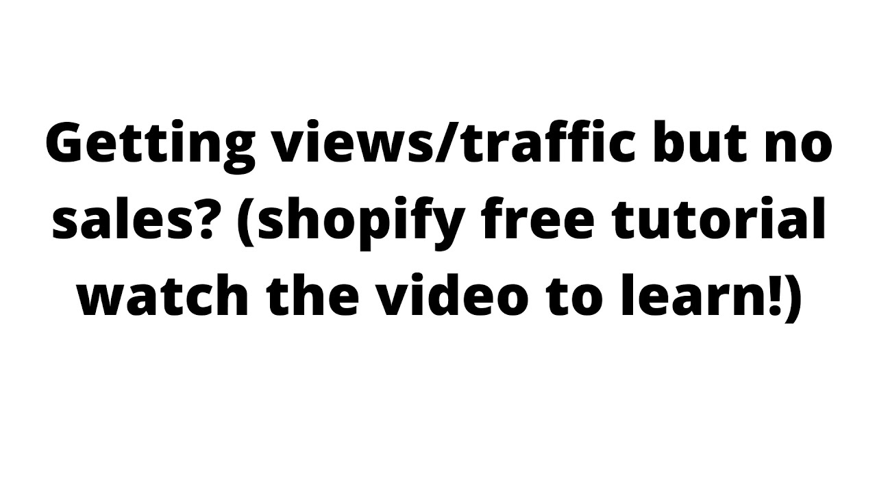 Getting views/traffic but no sales??! (shopify free tutorial watch the video to learn!)