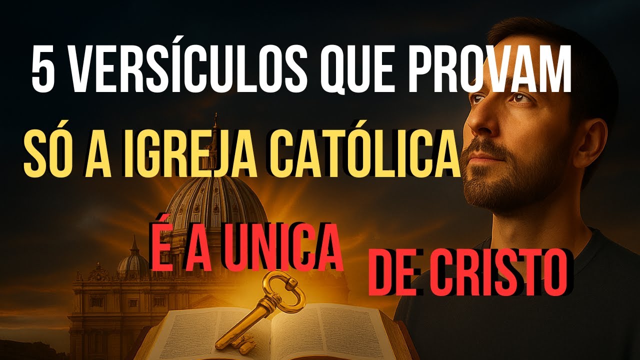 5 VERS&Iacute;CULOS que PROVAM que a IGREJA CAT&Oacute;LICA &eacute; a &Uacute;nica de Cristo!