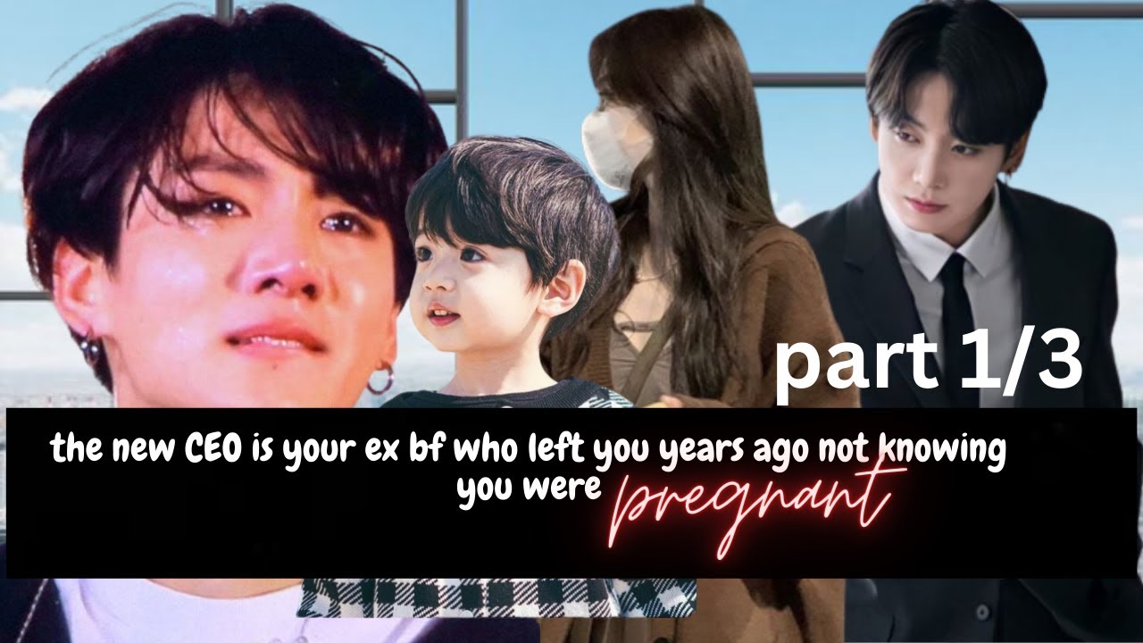 the new CEO is your ex bf who left you years ago not knowing you were pregnant/ jungkook ff part 1/2