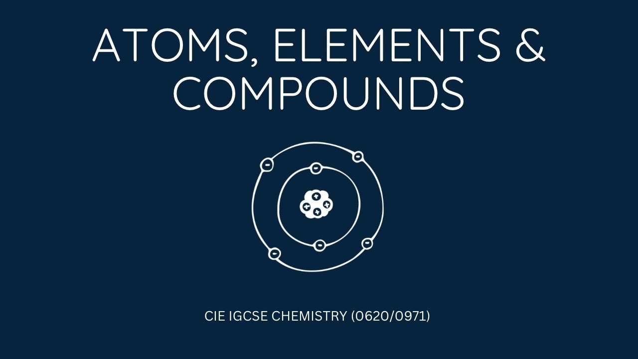 IGCSE 0620 CHEMISTRY | Chapter 2 - Atoms, Elements & Compounds