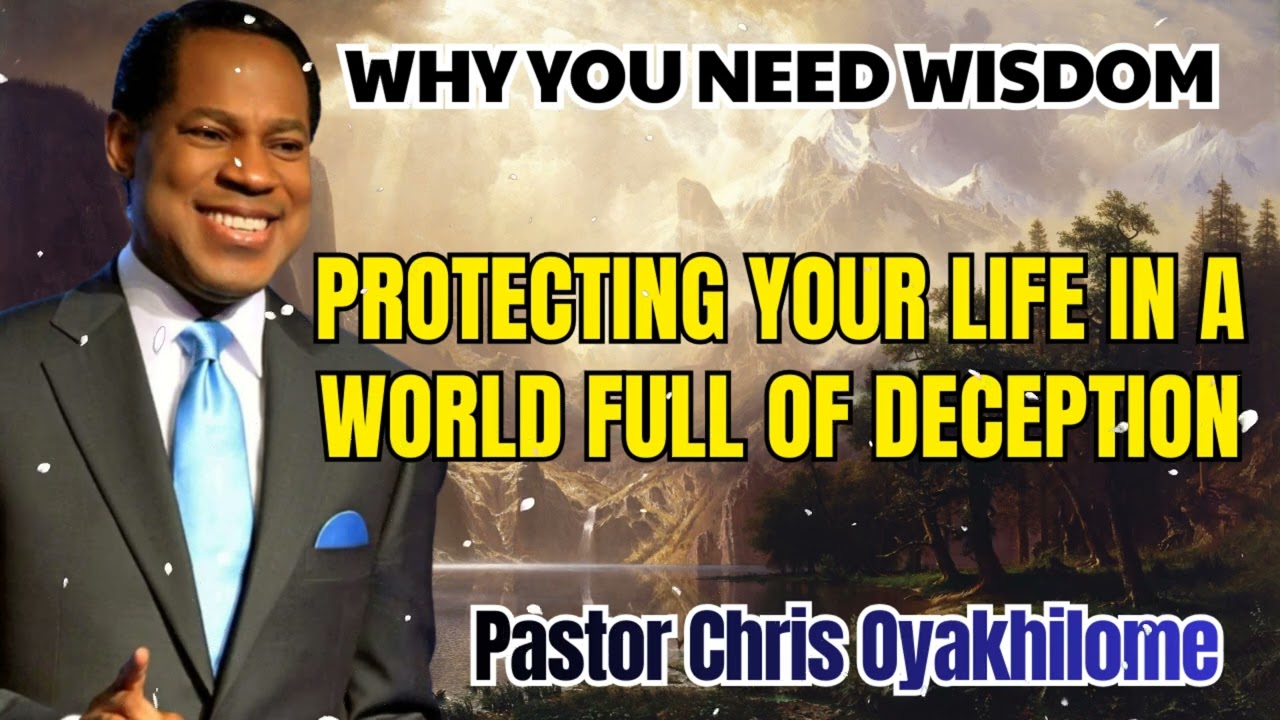 Pastor Chris Oyakhilome - Why You Need Wisdom in a World Full of Deception