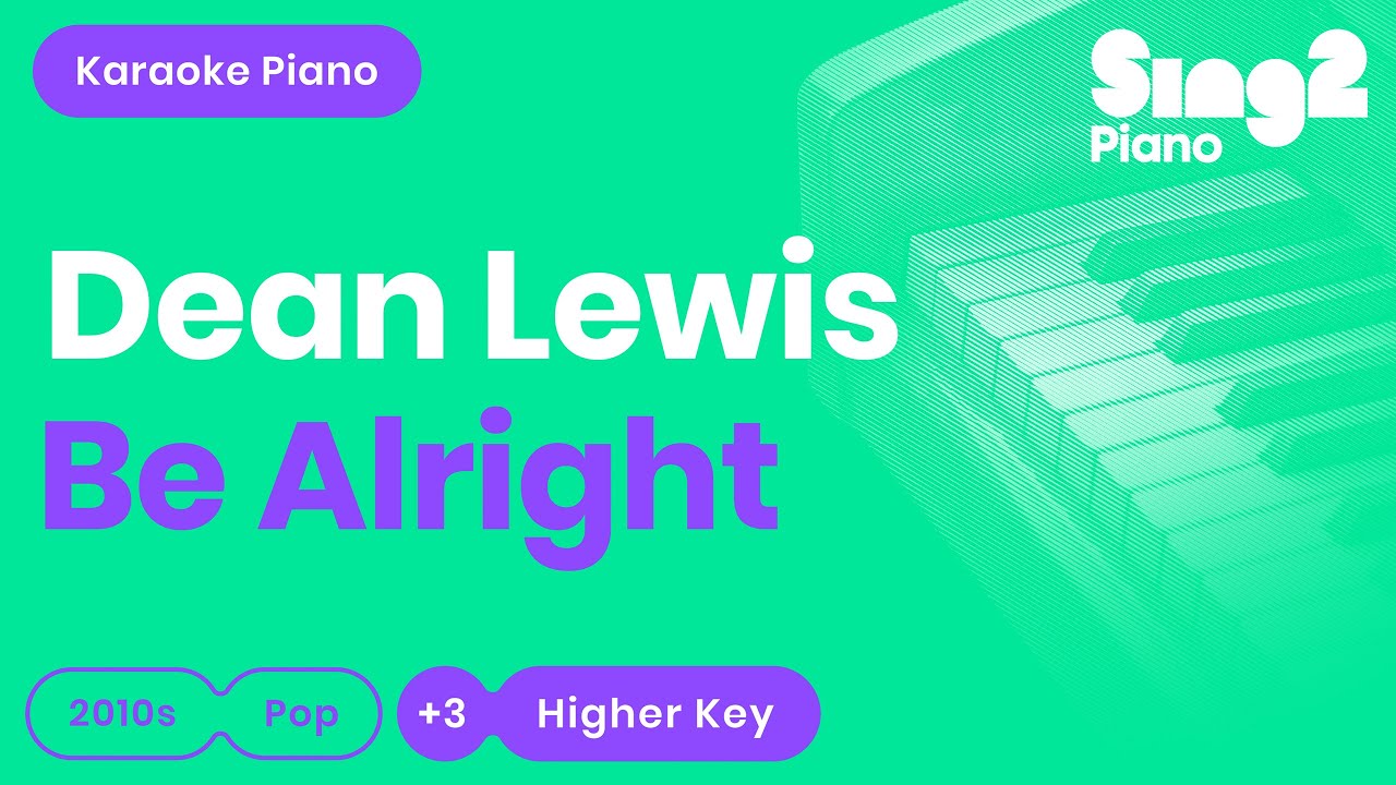 Dean Lewis - Be Alright (Higher Key) Karaoke Piano