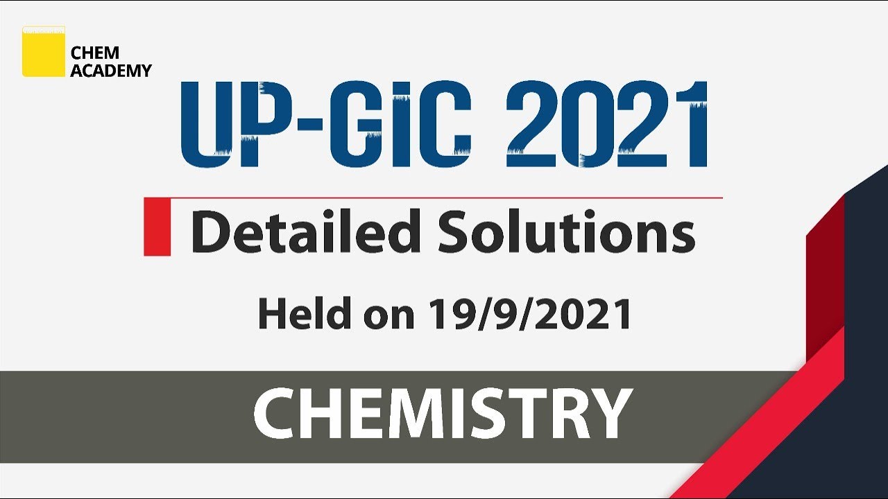 UP GIC 2021 | Detailed Solutions | Chemistry | Chem Academy