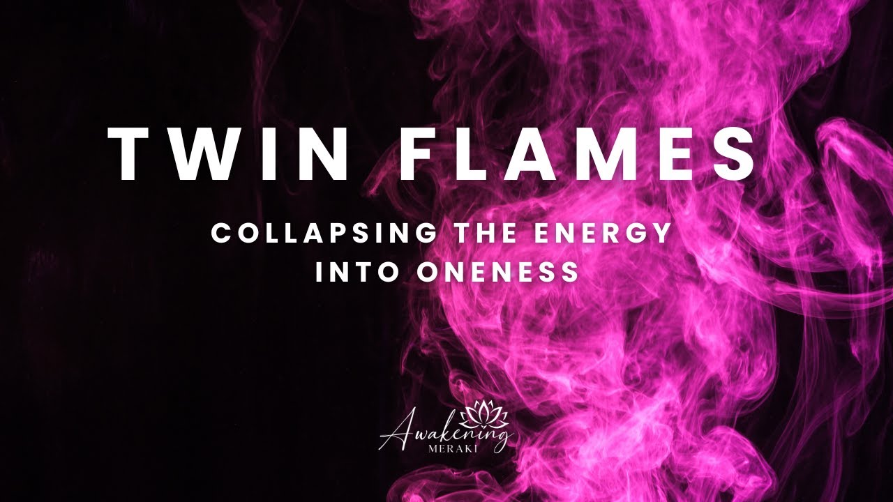Twin Flames - Collapsing the energy into oneness