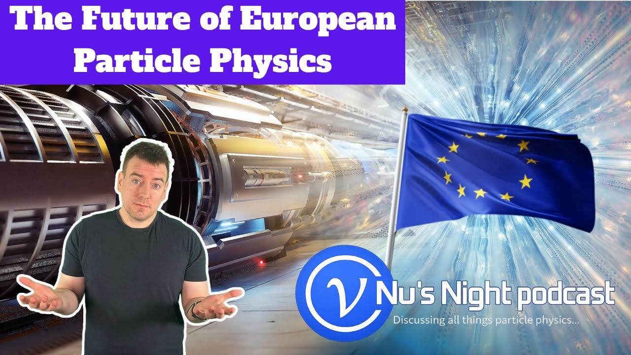 Nu's Night Ep1: CERN To Proceed With New, Larger Collider - the Future of European Particle Physics