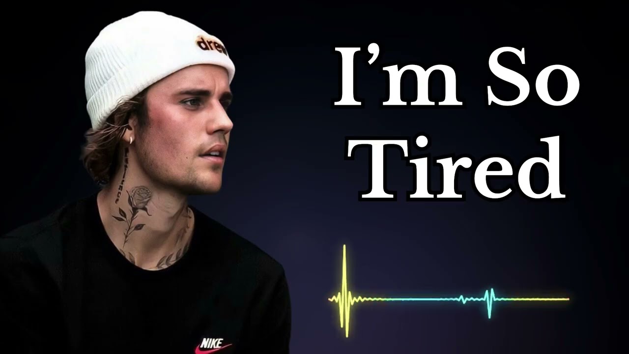 Justin bieber - I’m So Tired 
