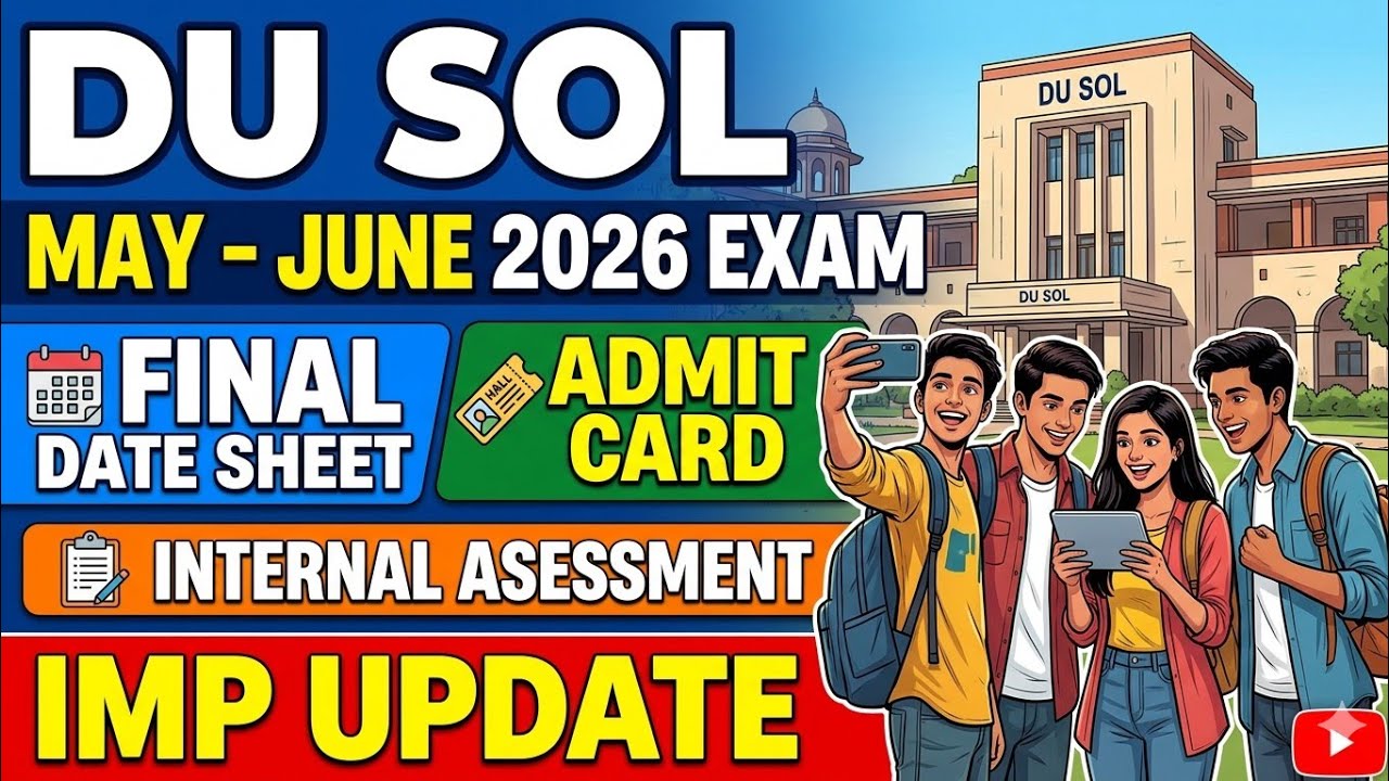 DU SOL MAY JUNE 2026 EXAM INTERNAL ASSESSMENT, FINAL DATESHEET & ADMIT CARD UPDATE SEM 2/4/6/8
