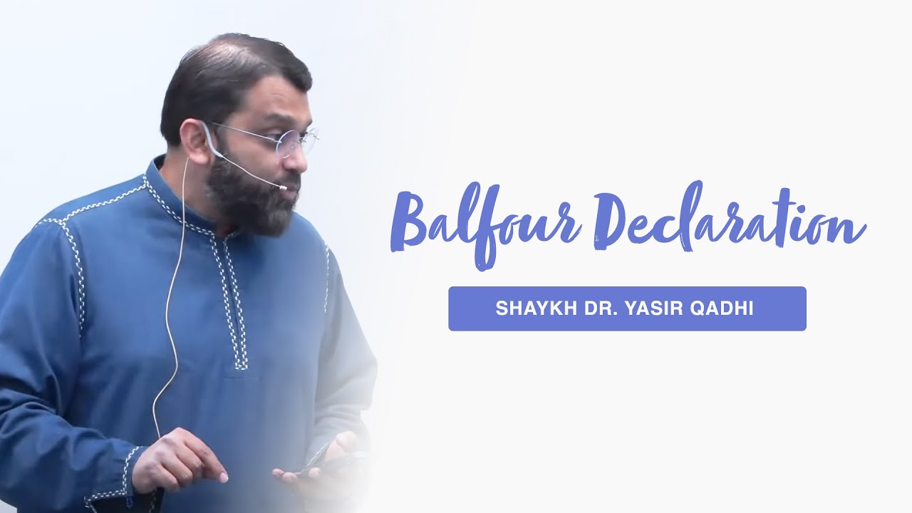 The Balfour Declaration of 1917 | Shaykh Dr. Yasir Qadhi
