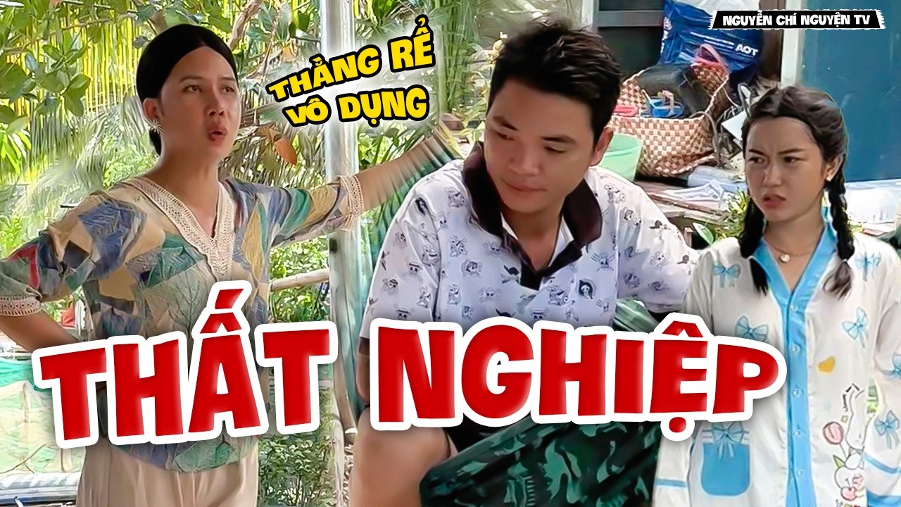 Đã Thất Nghiệp Còn Gặp Phải Mẹ Vợ Hãm | Nguyễn Chí Nguyện TV