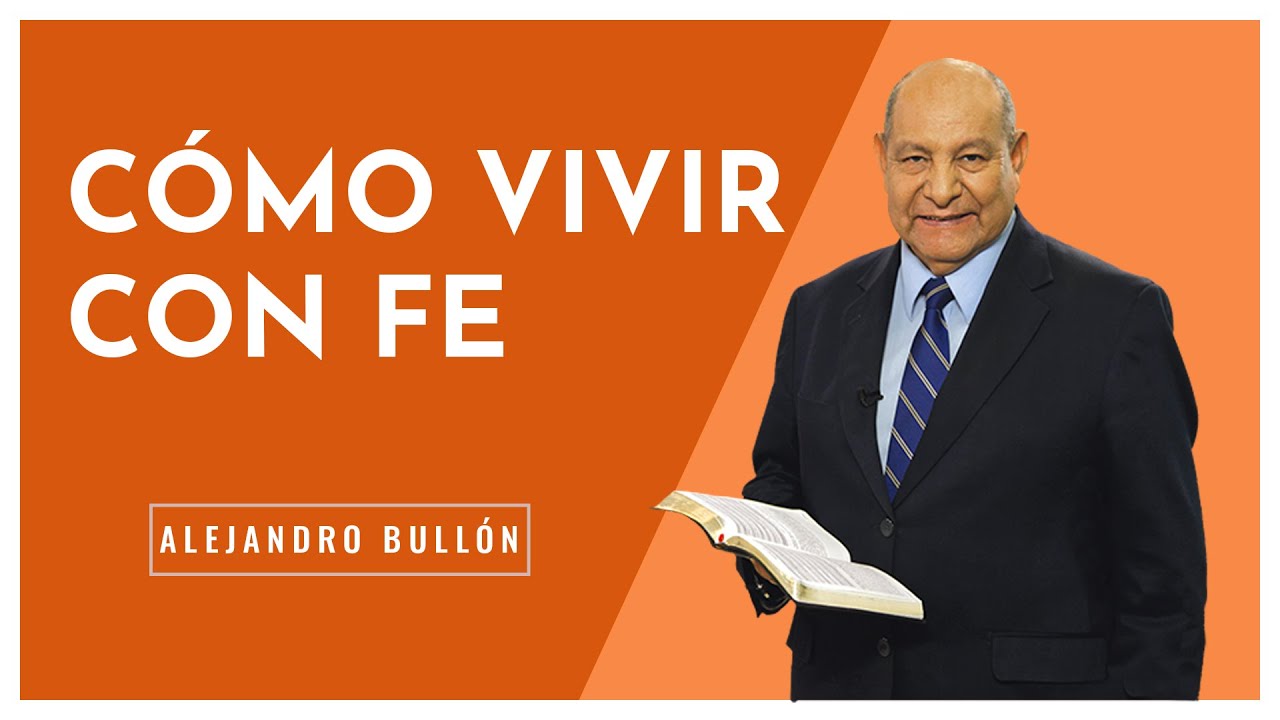 Pr. Bullon - Cómo vivir con fe