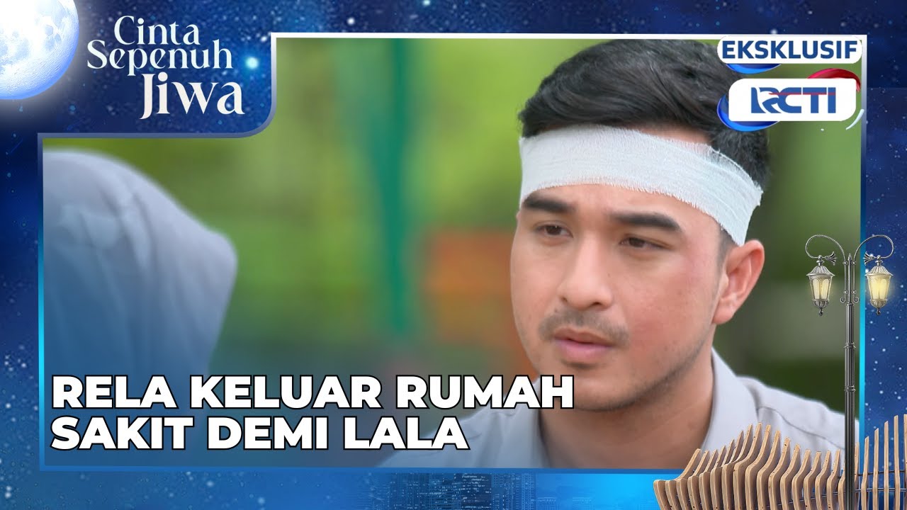 #eps41 Julian rela langsung keluar rumah sakit demi tengok keadaan Lala #cintasepenuhjiwa 20:00 RCTI