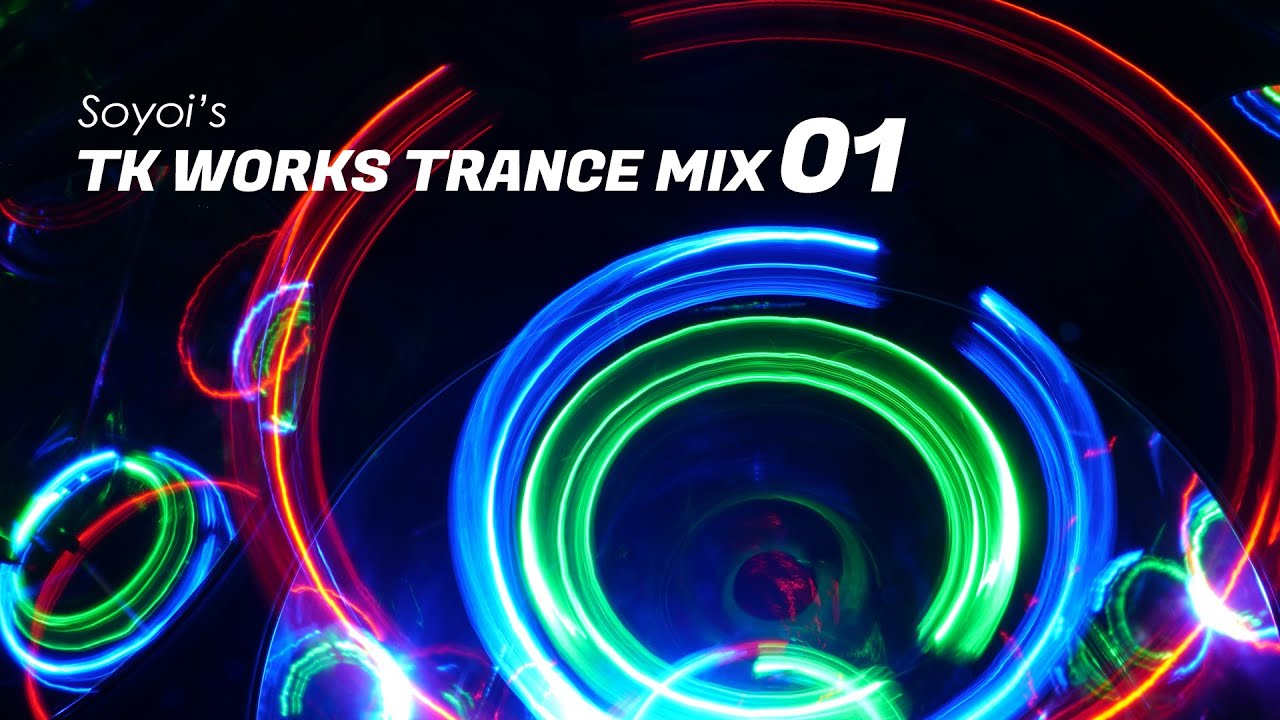 【Soyoi's】TK Works Trance Mix 01