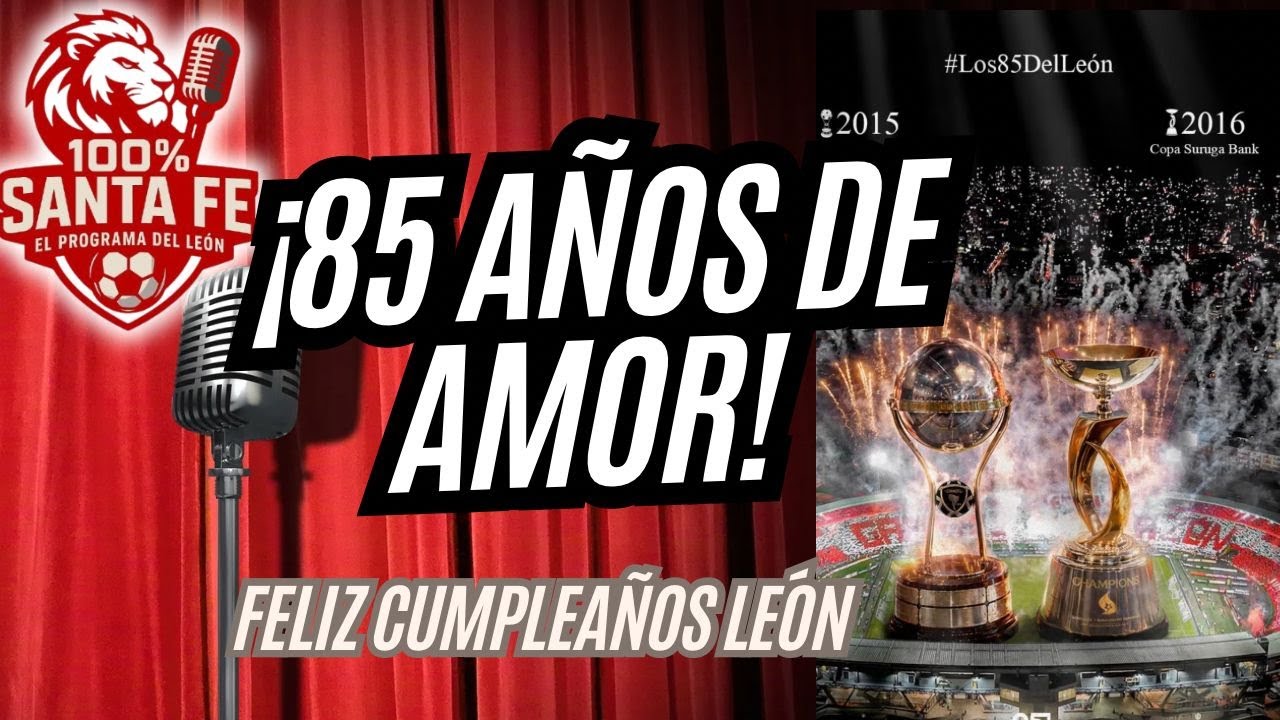 🚨100% SANTA FE| 85 AÑOS DE IDENTIDAD, LEALTAD, GARRA Y CORAZÓN| FELIZ CUMPLEAÑOS LEÓN