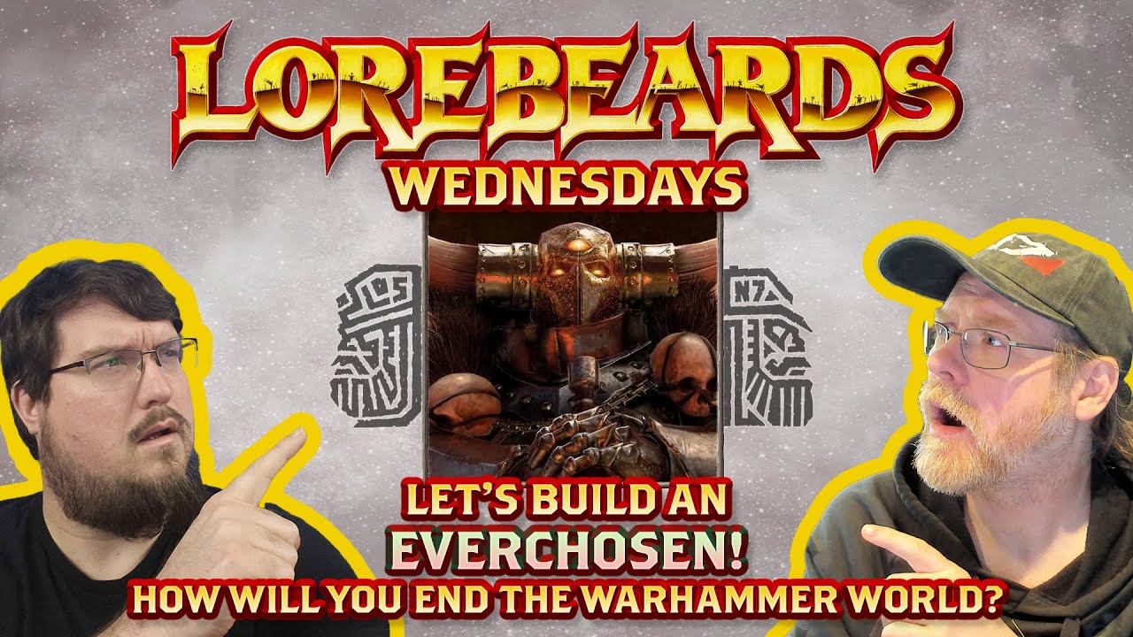 LOREBEARDS: Let's Build An EVERCHOSEN! w/ Loremaster of Sotek and Andy Law