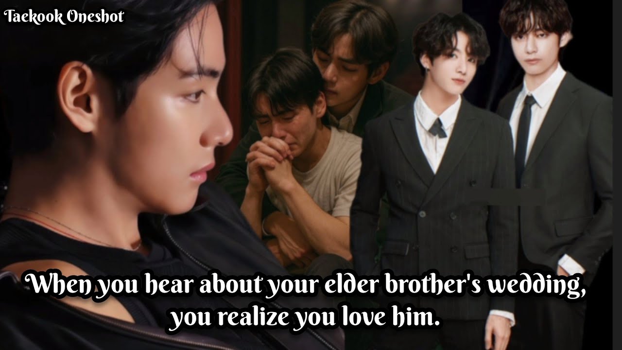 When you hear about your elder brother's wedding, you realize you love him.