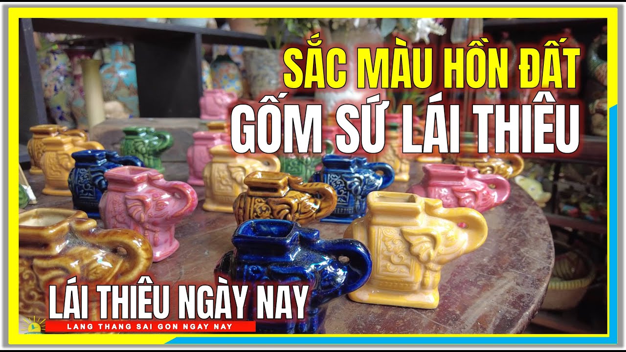 SẮC MÀU HỒN ĐẤT GỐM SỨ LÁI THIÊU | Con Đường Gốm Sứ Lái Thiêu Ngày Nay | Lái Thiêu Bình Dương
