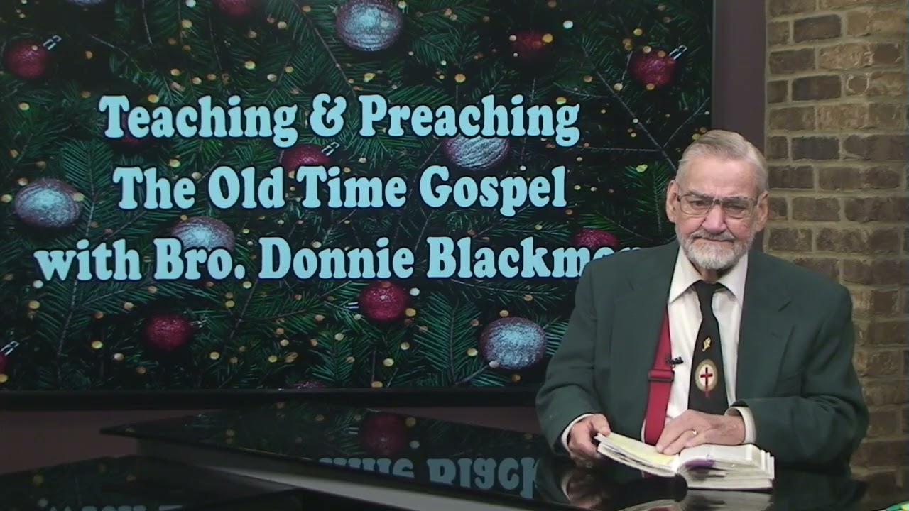 Teaching & Preaching The Old Time Gospel - 12/15/2025