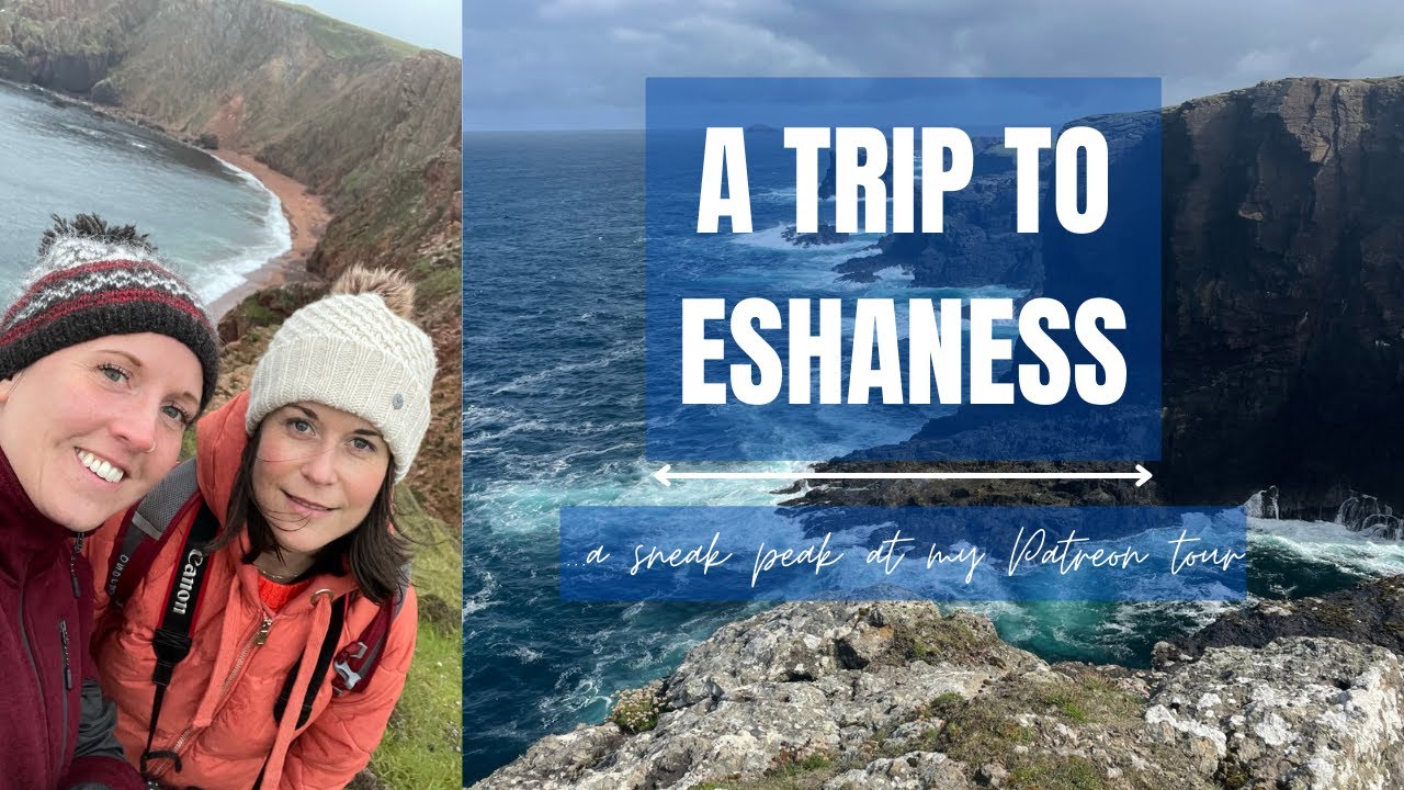 A trip to Eshaness in Shetland's northwest corner