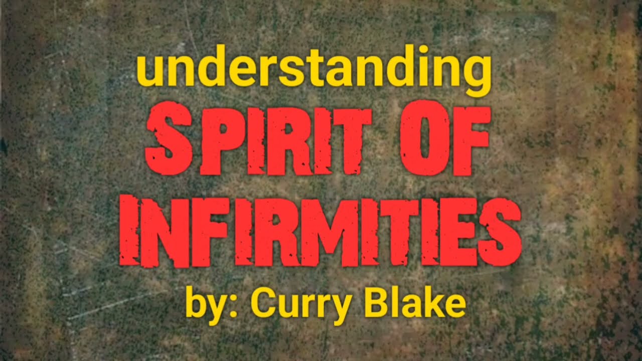 Understand Spirit of Infirmity by Curry Blake @OneTrueVine
