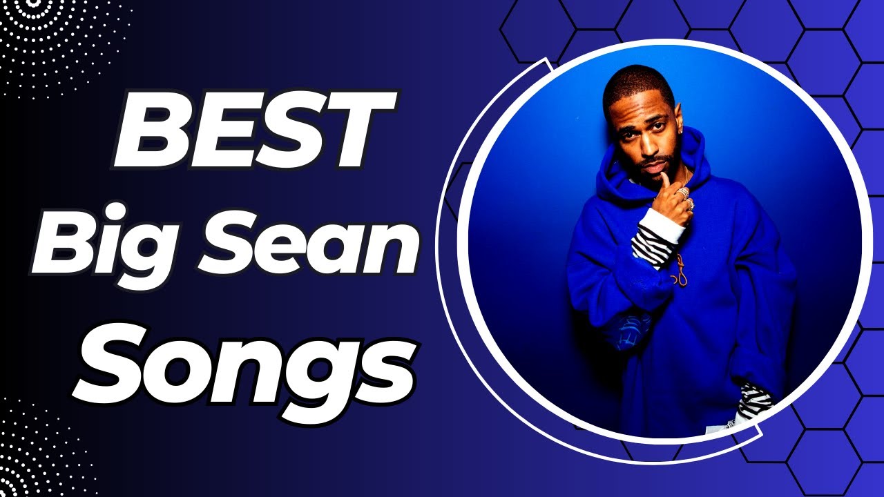 BEST Big Sean Songs