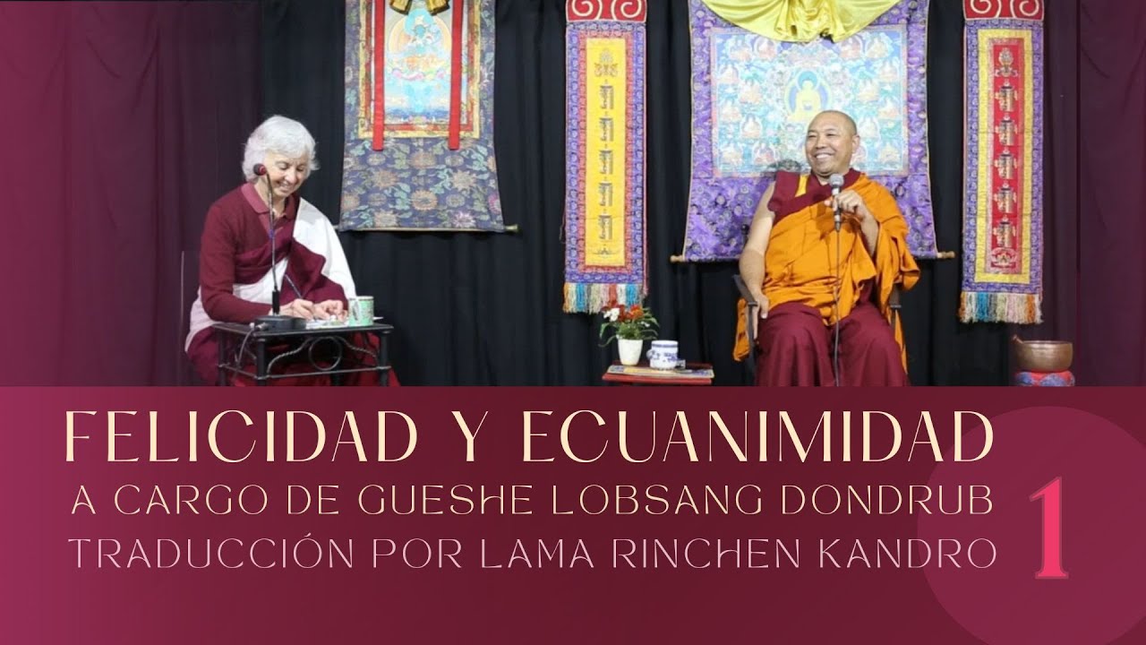 “Ecuanimidad y felicidad”  a cargo de Gueshe Lobsang Dondrub. (Parte 1)  📿