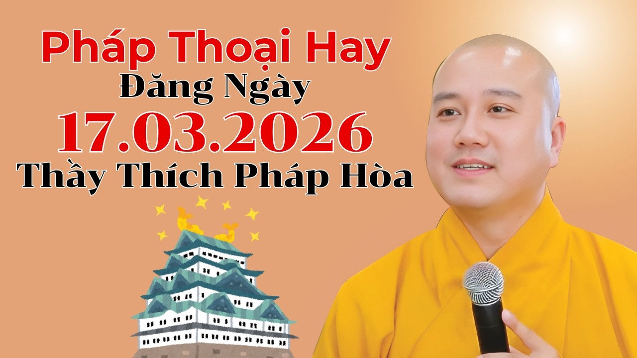 Pháp Thoại Hay Đăng Ngày 17.03.2026 | Thầy Thích Pháp Hòa Canada - Lời Phật Dạy