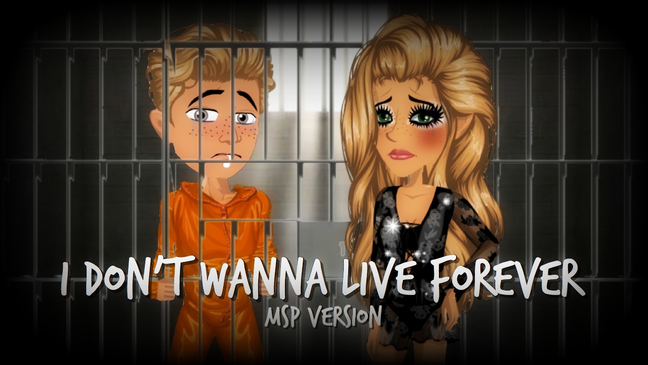 I Don't Wanna Live Forever // Msp Version