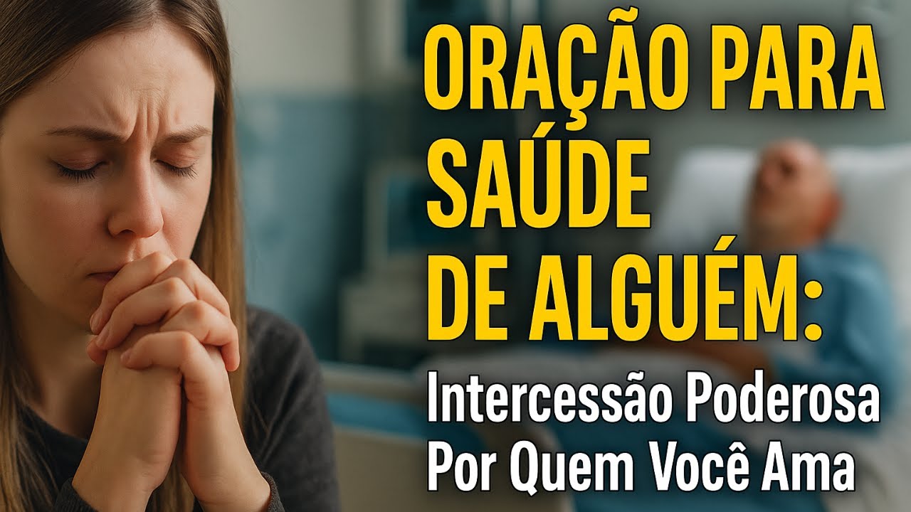 ORA&Ccedil;&Atilde;O PARA SA&Uacute;DE DE ALGU&Eacute;M: Intercess&atilde;o Poderosa Por Quem Voc&ecirc; Ama